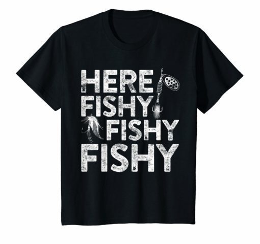 Here Fishy Fishy Fishy T-Shirt Fisherman Shirt
