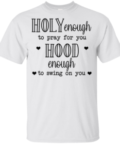 Holy Enough To Pray For You Hood Enough To Swing On You Youth Kids T-Shirt
