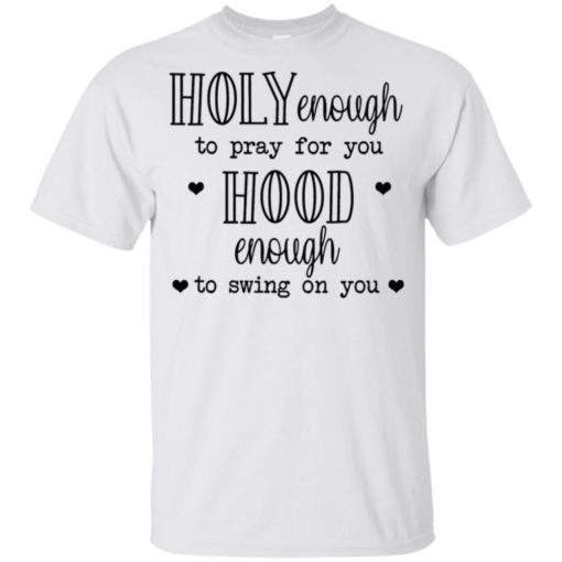 Holy Enough To Pray For You Hood Enough To Swing On You Youth Kids T-Shirt