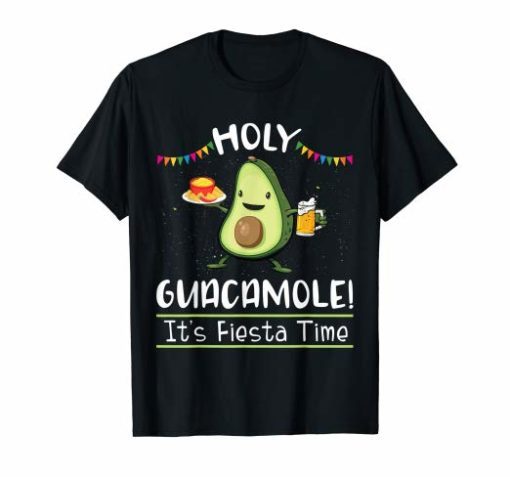 Holy Guacamole It’s Fiesta Time Funny Cinco De Mayo Shirt