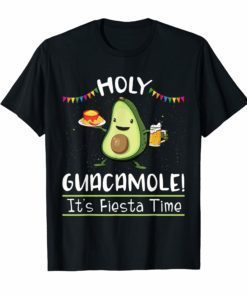 Holy Guacamole It’s Fiesta Time Funny Cinco De Mayo Shirt