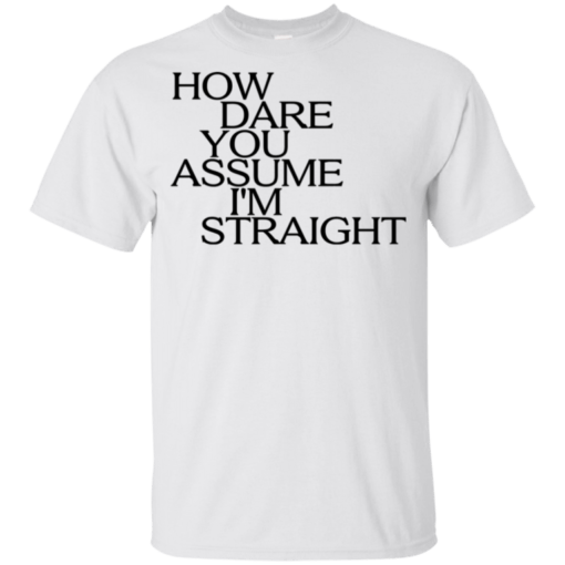 How Dare You Assume I’m Straight Youth Kids T-Shirt
