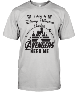 I AM A DISNEY PRINCESS UNLESS AVENGERS NEED ME LADIES SHIRT