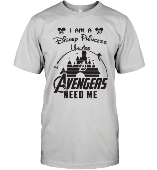 I AM A DISNEY PRINCESS UNLESS AVENGERS NEED ME LADIES SHIRT