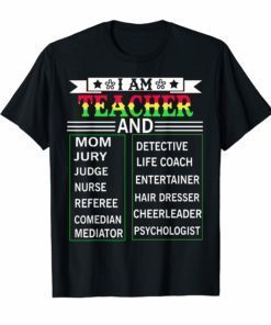 I AM TEACHER AND MOM JURY JUDGE NURSE T-SHIRT TEACHER