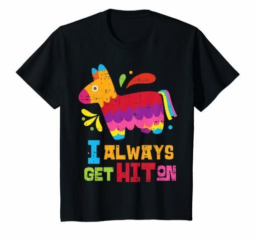 I Always Get Hit On Funny Mexican Cinco De Mayo T-Shirt