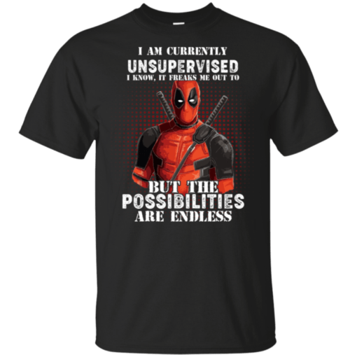 I Am Currently Unsupervised I Know It Freaks Me Out To Shirt