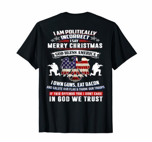 I Am Politically Incorrect God Bless T-Shirt