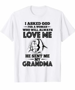 I Asked God For A Woman Who Will Always Love Me T Shirt Tee