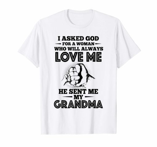 I Asked God For A Woman Who Will Always Love Me T Shirt Tee