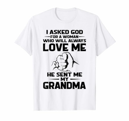 I Asked God For A Woman Who Will Always Love Me TShirt