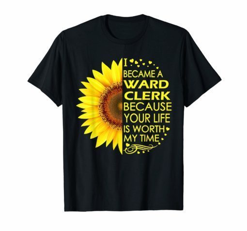 I Became Ward Clerk Sunflower T-Shirts