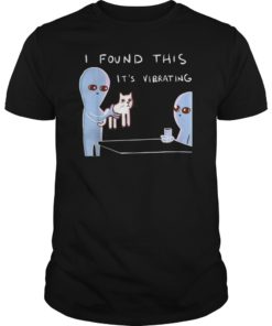 I Found This It’s Vibrating Funny Alien Cat Tee Shirts