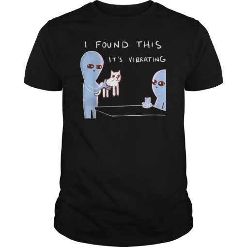 I Found This It’s Vibrating Funny Alien Cat Tee Shirts