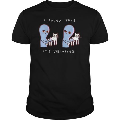 I Found This It’s Vibrating Funny Alien Cat Tshirt