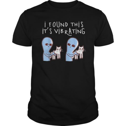 I Found This It’s Vibrating Funny Alien Cat Tshirt Gifts
