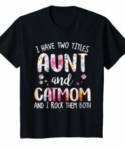 I HAVE TWO TITLES AUNT AND CAT MOM T-Shirt Funny Cat Lover
