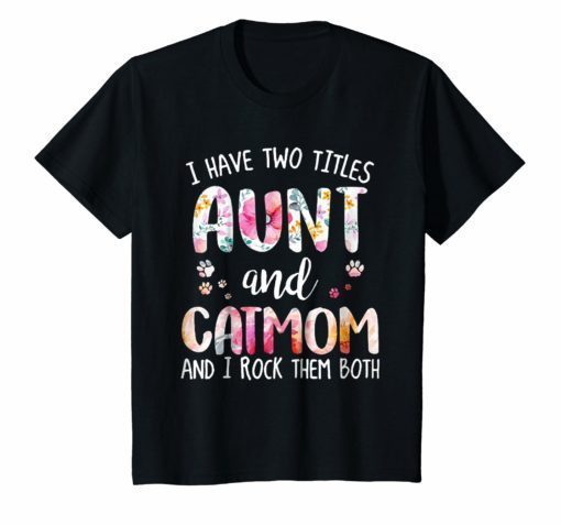 I HAVE TWO TITLES AUNT AND CAT MOM T-Shirt Funny Cat Lover