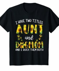 I Have Two Titles Aunt And Dog Mom Sunflower T-Shirt Women