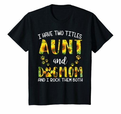 I Have Two Titles Aunt And Dog Mom Sunflower T-Shirt Women