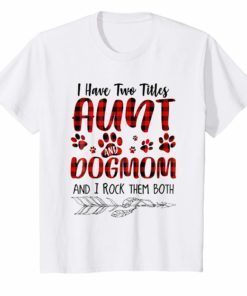 I Have Two Titles Aunt And Dog Mom T-Shirt Funny Dog Lover