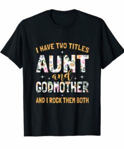 I Have Two Titles Aunt And God-Mother I Rock Them Both Shir