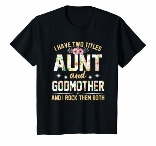 I Have Two Titles Aunt & Godmother – Funny T-Shirt