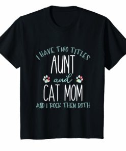 I Have Two Titles Aunt and Cat Mom T-Shirt Cool Auntie Gift