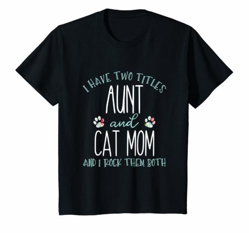 I Have Two Titles Aunt and Cat Mom T-Shirt Cool Auntie Gift