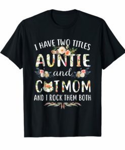 I Have Two Titles Auntie & Cat Mom & I Rock Them Both Shirt