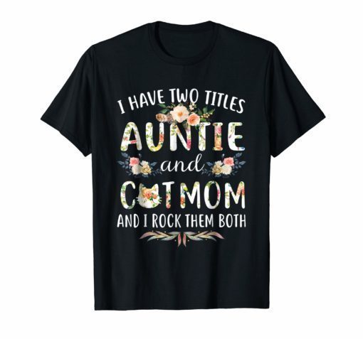 I Have Two Titles Auntie & Cat Mom & I Rock Them Both Shirt