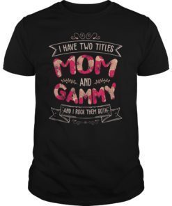 I Have Two Titles Mom And Gammy Tee Shirt Mother’s Day Gift