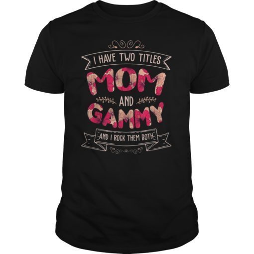 I Have Two Titles Mom And Gammy Tee Shirt Mother’s Day Gift