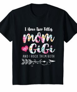 I Have Two Titles Mom And Gigi Shirt Floral T-shirt