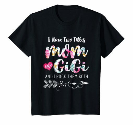 I Have Two Titles Mom And Gigi Shirt Floral T-shirt