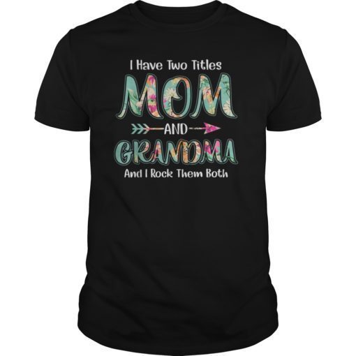 I Have Two Titles Mom And Grandma Floral T-shirt Gift Tee