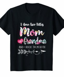 I Have Two Titles Mom And Grandma Shirt Floral T-shirt