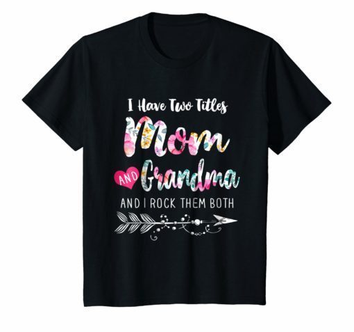 I Have Two Titles Mom And Grandma Shirt Floral T-shirt