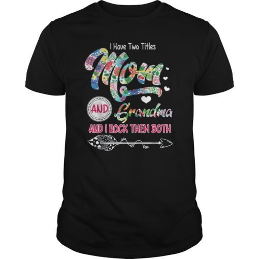 I Have Two Titles Mom And Grandma Shirt Floral T-shirts