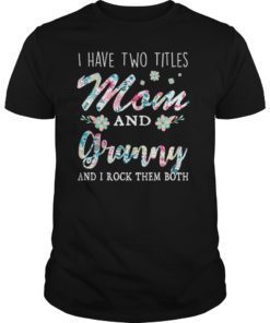 I Have Two Titles Mom And Granny Shirt Floral T-Shirt