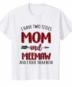 I Have Two Titles Mom And Meemaw And I Rock Them Both