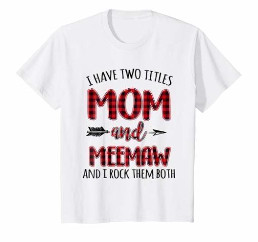 I Have Two Titles Mom And Meemaw And I Rock Them Both