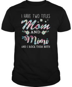 I Have Two Titles Mom And Mimi Shirt Floral T-Shirt