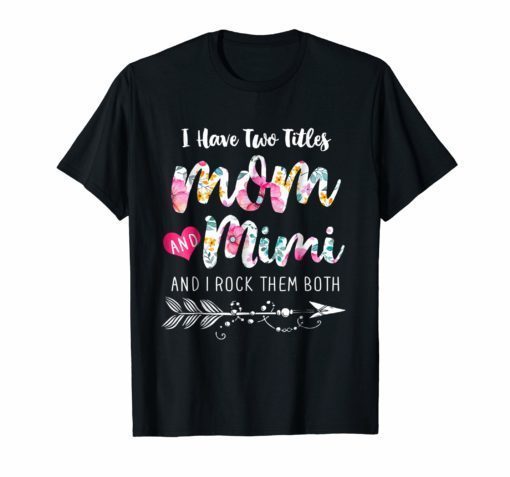 I Have Two Titles Mom And Mimi Shirt Floral T-shirt