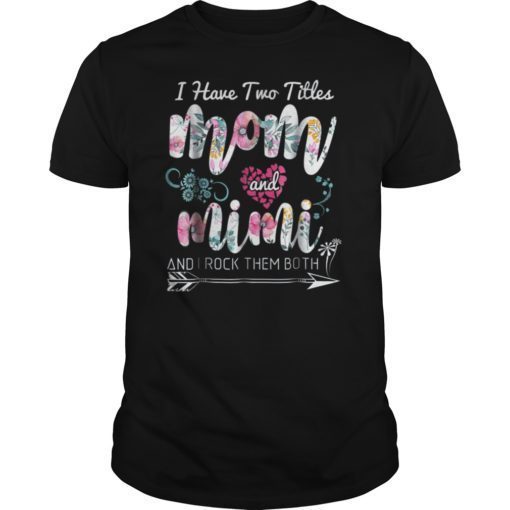 I Have Two Titles Mom And Mimi T-Shirt Floral Tee shirt