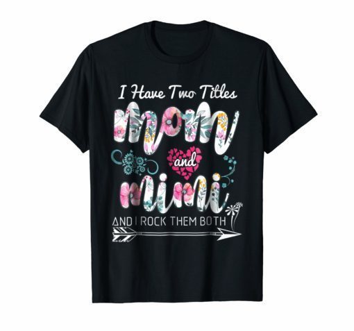 I Have Two Titles Mom And Mimi T-Shirt Floral Tee shirt