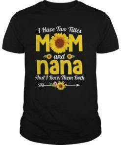 I Have Two Titles Mom And Nana Shirt