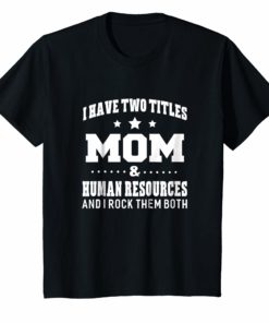 I Have Two Titles Mom & Human Resources Ladies T-Shirt