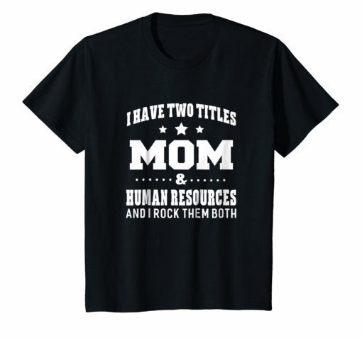 I Have Two Titles Mom & Human Resources Ladies T-Shirt