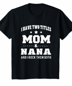 I Have Two Titles Mom & Nana I Rock Them Both T-Shirt Women